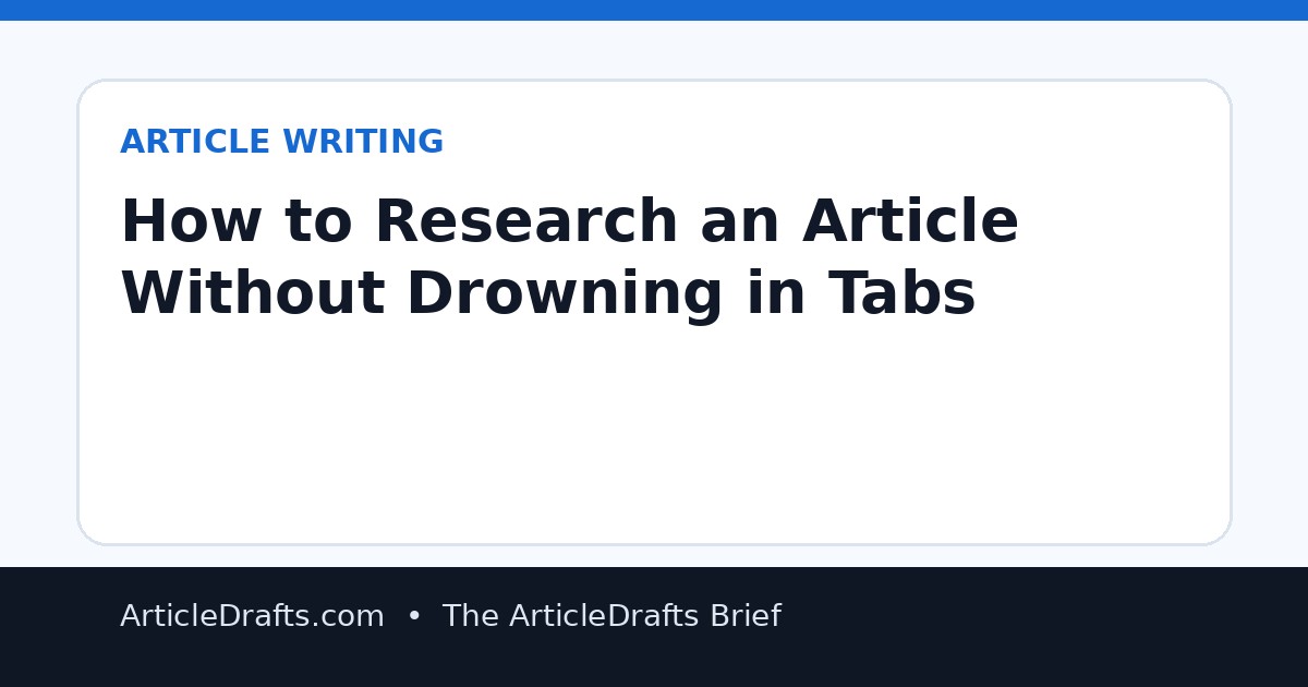 How to Research an Article Without Drowning in Tabs