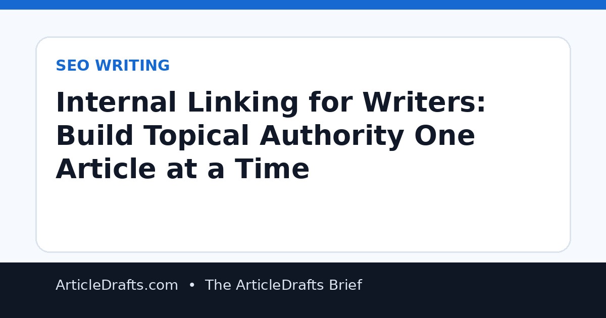 Internal Linking for Writers: Build Topical Authority One Article at a Time