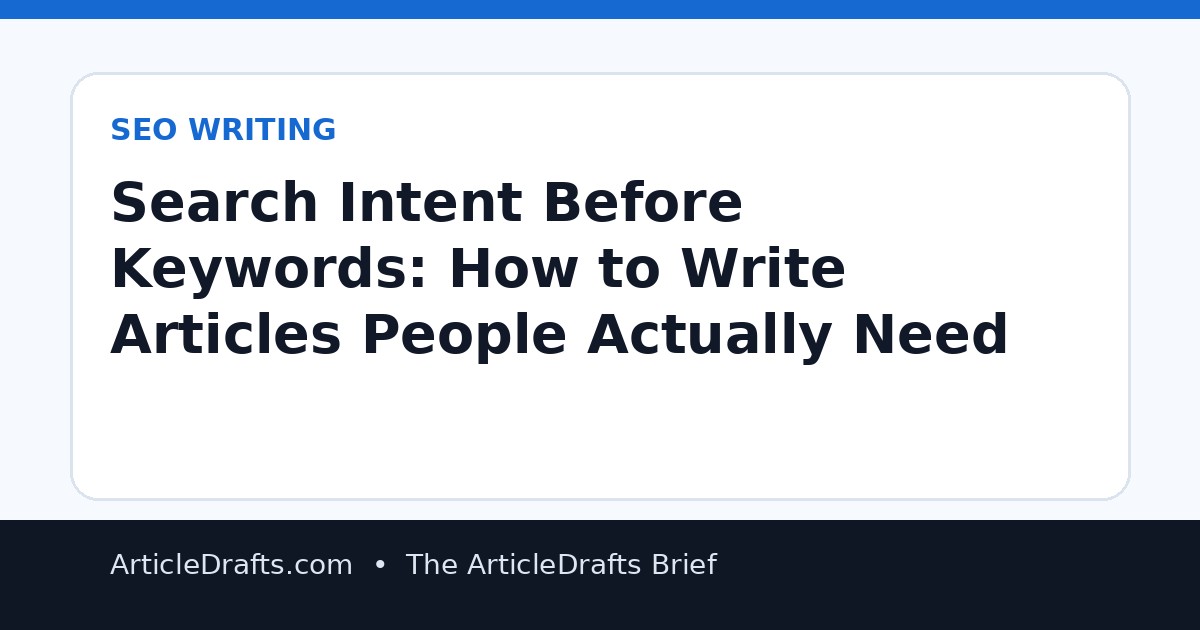 Search Intent Before Keywords: How to Write Articles People Actually Need