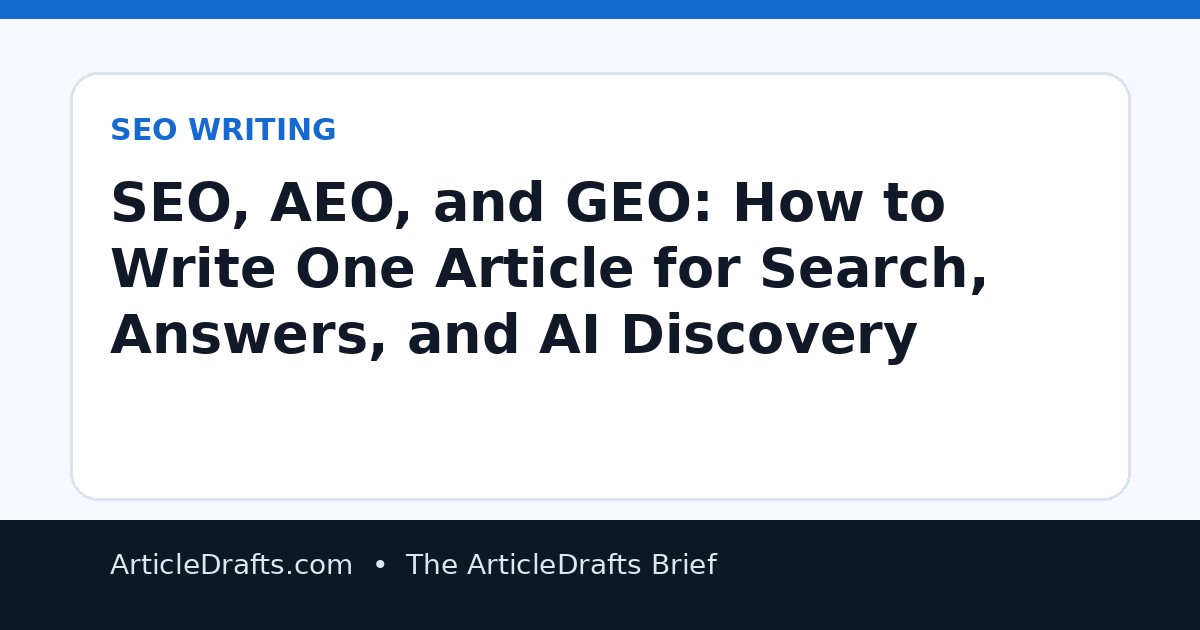 SEO, AEO, and GEO: How to Write One Article for Search, Answers, and AI Discovery