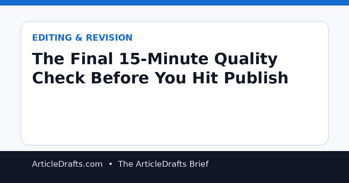 The Final 15-Minute Quality Check Before You Hit Publish