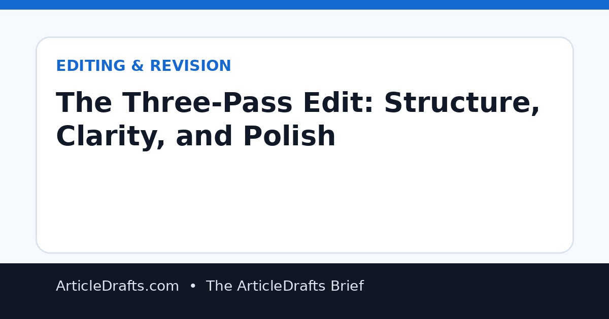 The Three-Pass Edit: Structure, Clarity, and Polish